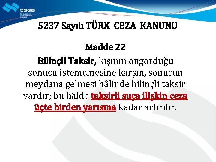 5237 Sayılı TÜRK CEZA KANUNU Madde 22 Bilinçli Taksir, kişinin öngördüğü sonucu istememesine karşın,