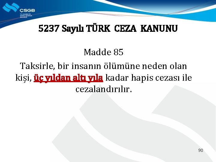 5237 Sayılı TÜRK CEZA KANUNU Madde 85 Taksirle, bir insanın ölümüne neden olan kişi,