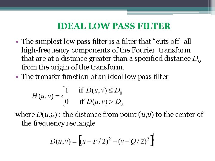 IDEAL LOW PASS FILTER • The simplest low pass filter is a filter that