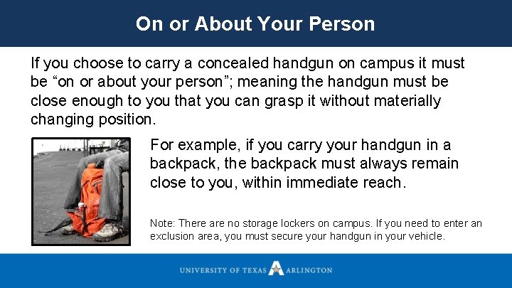 On or About Your Person If you choose to carry a concealed handgun on