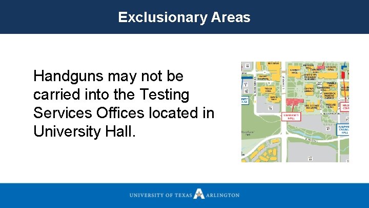 Exclusionary Areas Handguns may not be carried into the Testing Services Offices located in