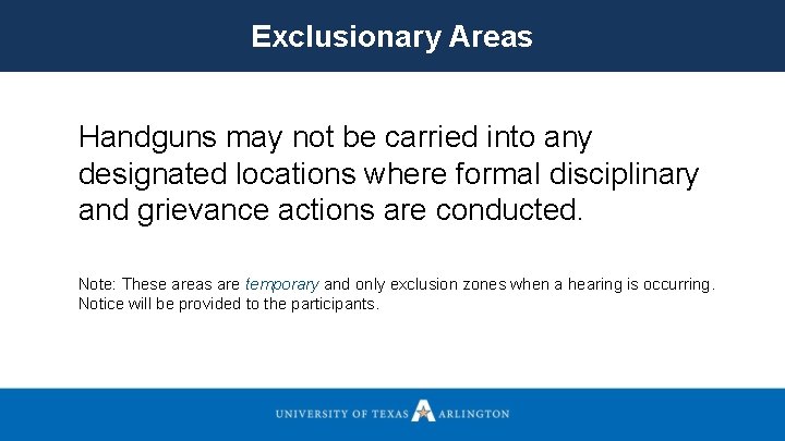 Exclusionary Areas Handguns may not be carried into any designated locations where formal disciplinary