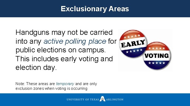 Exclusionary Areas Handguns may not be carried into any active polling place for public