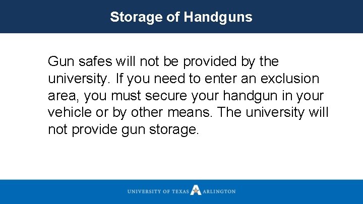 Storage of Handguns Gun safes will not be provided by the university. If you