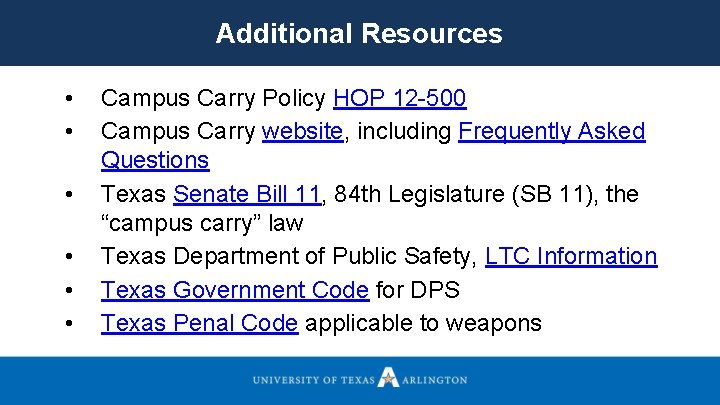 Additional Resources • • • Campus Carry Policy HOP 12 -500 Campus Carry website,