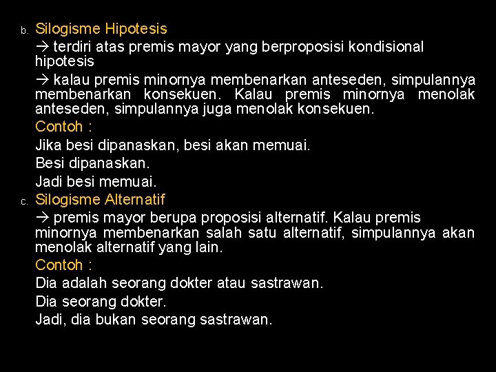 b. c. Silogisme Hipotesis terdiri atas premis mayor yang berproposisi kondisional hipotesis kalau premis