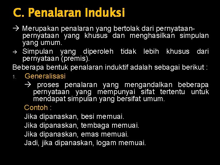 C. Penalaran Induksi Merupakan penalaran yang bertolak dari pernyataan yang khusus dan menghasilkan simpulan