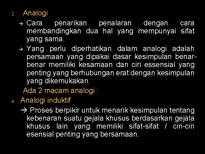 2. a. Analogi Cara penarikan penalaran dengan cara membandingkan dua hal yang mempunyai sifat