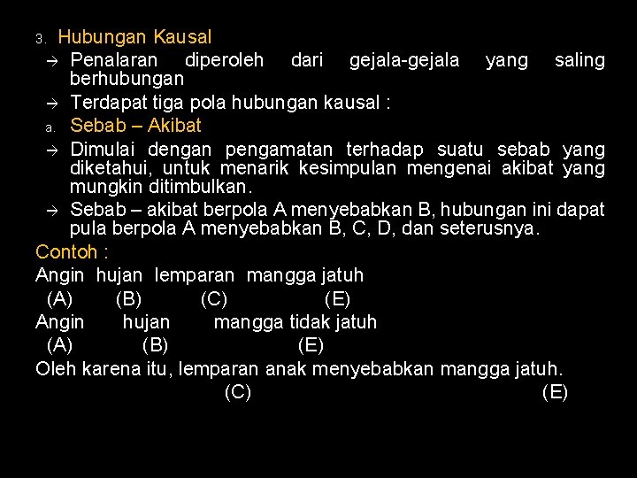 Hubungan Kausal Penalaran diperoleh dari gejala-gejala yang saling berhubungan Terdapat tiga pola hubungan kausal