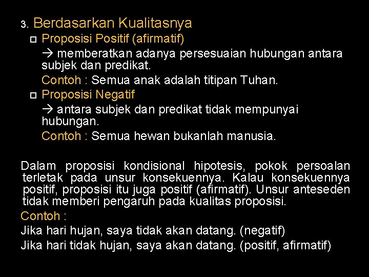 3. Berdasarkan Kualitasnya Proposisi Positif (afirmatif) memberatkan adanya persesuaian hubungan antara subjek dan predikat.