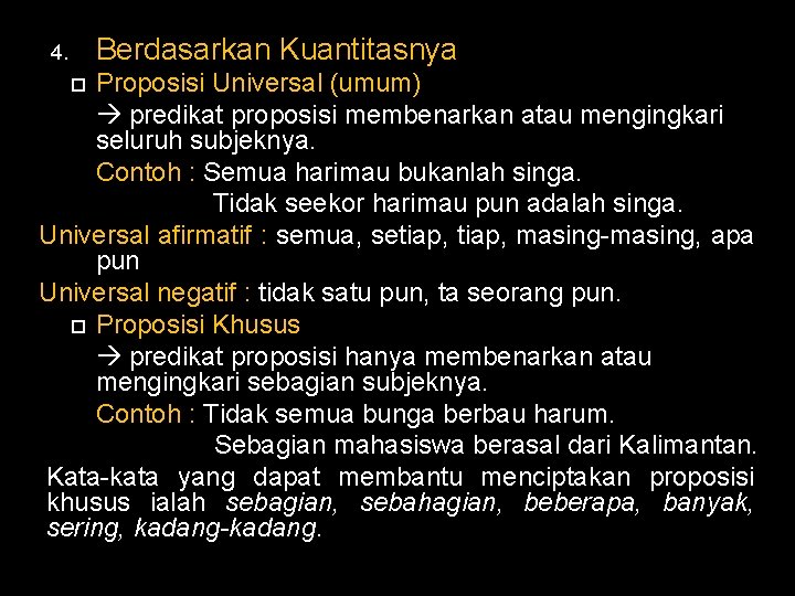 Berdasarkan Kuantitasnya 4. Proposisi Universal (umum) predikat proposisi membenarkan atau mengingkari seluruh subjeknya. Contoh