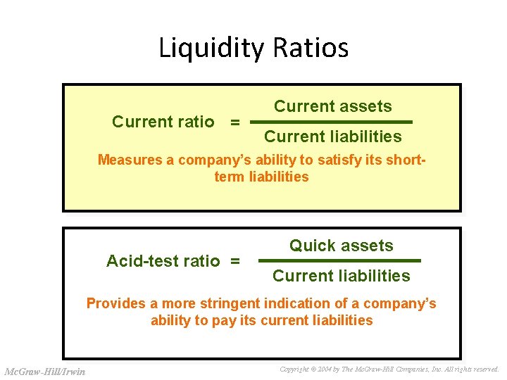 Slide 3 -26 Liquidity Ratios Current ratio = Current assets Current liabilities Measures a