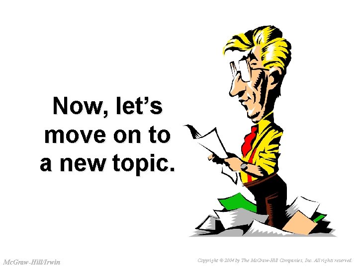 Slide 3 -30 Now, let’s move on to a new topic. Mc. Graw-Hill/Irwin Copyright