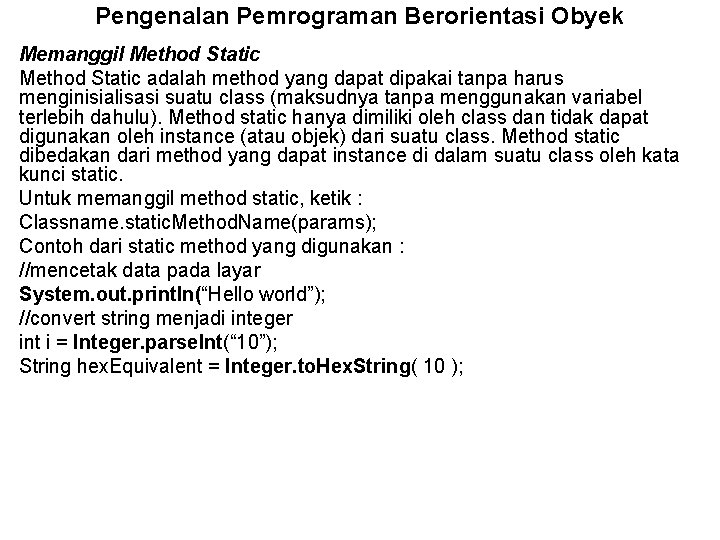 Pengenalan Pemrograman Berorientasi Obyek Memanggil Method Static adalah method yang dapat dipakai tanpa harus