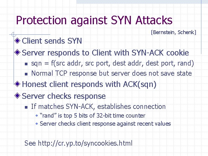 Protection against SYN Attacks [Bernstein, Schenk] Client sends SYN Server responds to Client with