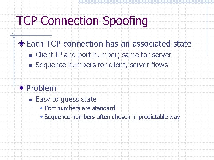 TCP Connection Spoofing Each TCP connection has an associated state n n Client IP