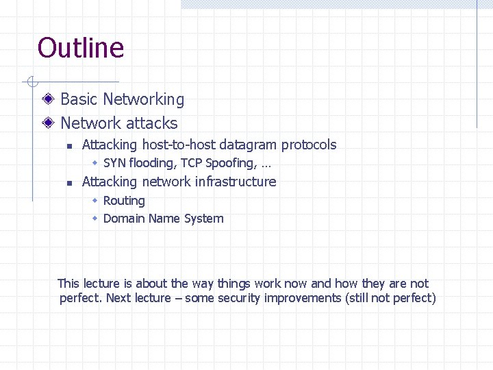 Outline Basic Networking Network attacks n Attacking host-to-host datagram protocols w SYN flooding, TCP