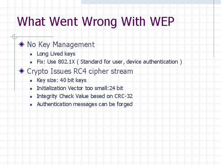 What Went Wrong With WEP No Key Management n n Long Lived keys Fix: