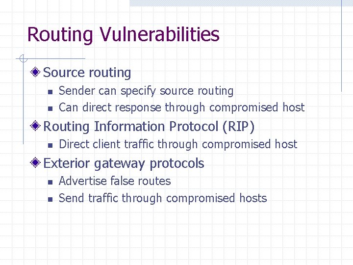 Routing Vulnerabilities Source routing n n Sender can specify source routing Can direct response
