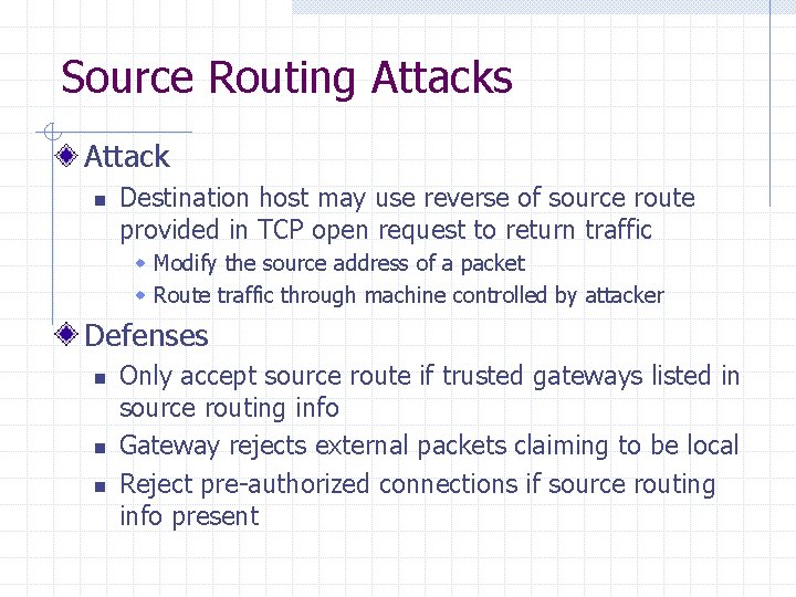 Source Routing Attacks Attack n Destination host may use reverse of source route provided