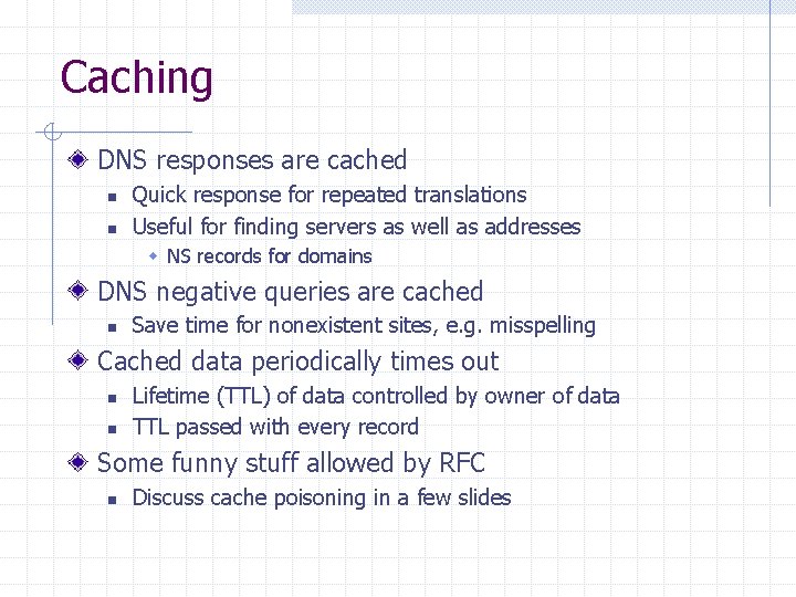 Caching DNS responses are cached n n Quick response for repeated translations Useful for