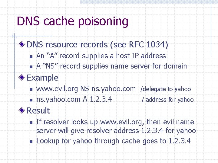 DNS cache poisoning DNS resource records (see RFC 1034) n n An “A” record