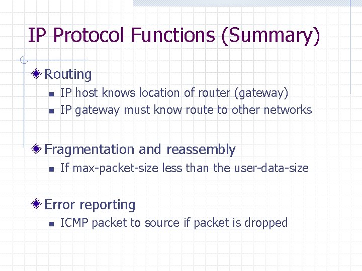 IP Protocol Functions (Summary) Routing n n IP host knows location of router (gateway)
