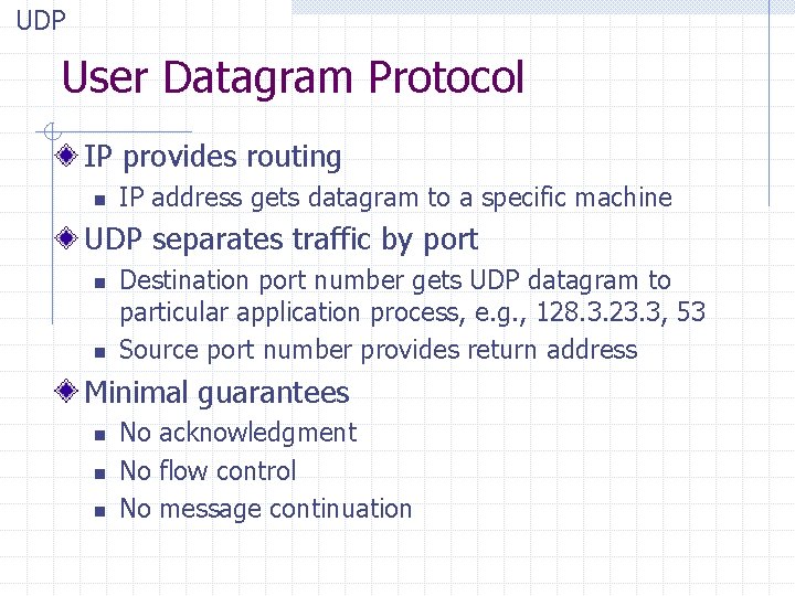 UDP User Datagram Protocol IP provides routing n IP address gets datagram to a