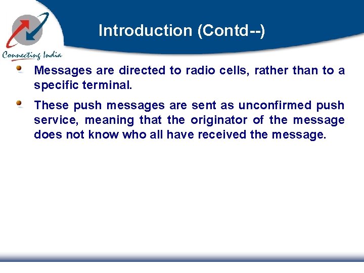 Introduction (Contd--) Messages are directed to radio cells, rather than to a specific terminal.