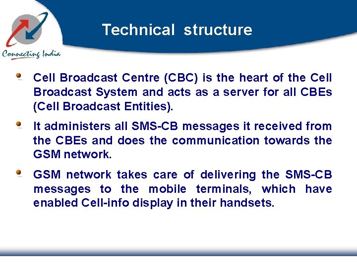 Technical structure Cell Broadcast Centre (CBC) is the heart of the Cell Broadcast System