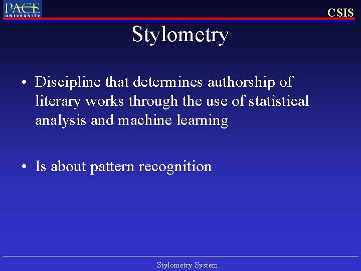 CSIS Stylometry • Discipline that determines authorship of literary works through the use of CSIS Stylometry • Discipline that determines authorship of literary works through the use of