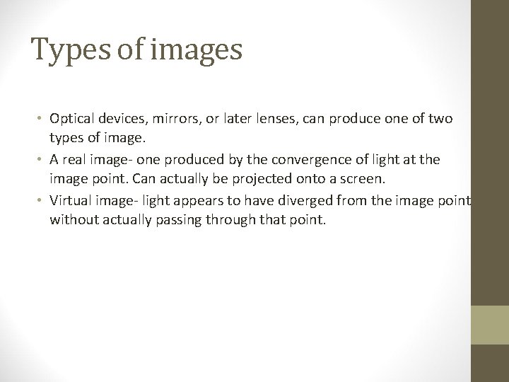 Types of images • Optical devices, mirrors, or later lenses, can produce one of