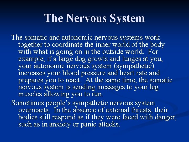The Nervous System The somatic and autonomic nervous systems work together to coordinate the