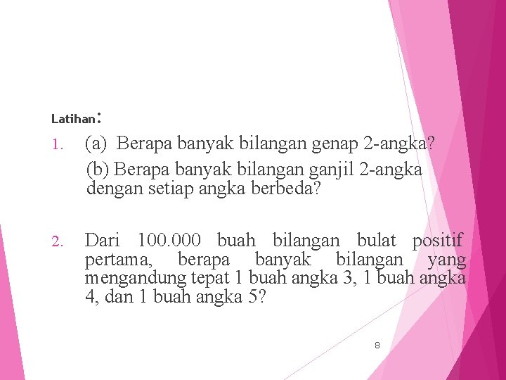 Latihan: 1. (a) Berapa banyak bilangan genap 2 -angka? (b) Berapa banyak bilangan ganjil