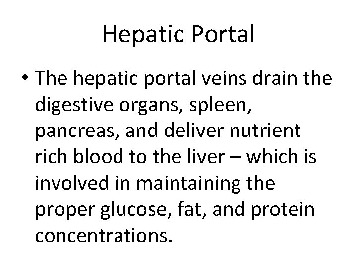 Hepatic Portal • The hepatic portal veins drain the digestive organs, spleen, pancreas, and