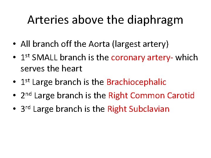 Arteries above the diaphragm • All branch off the Aorta (largest artery) • 1