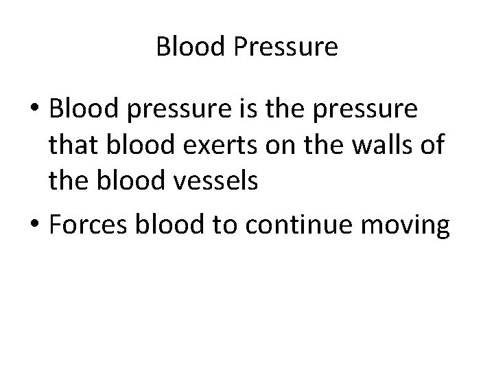 Blood Pressure • Blood pressure is the pressure that blood exerts on the walls