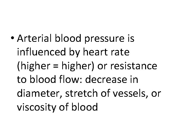  • Arterial blood pressure is influenced by heart rate (higher = higher) or