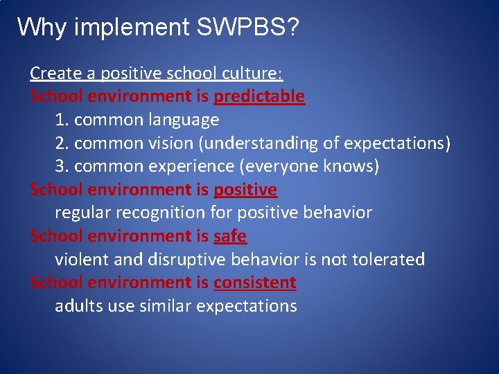 Why implement SWPBS? Create a positive school culture: School environment is predictable 1. common Why implement SWPBS? Create a positive school culture: School environment is predictable 1. common