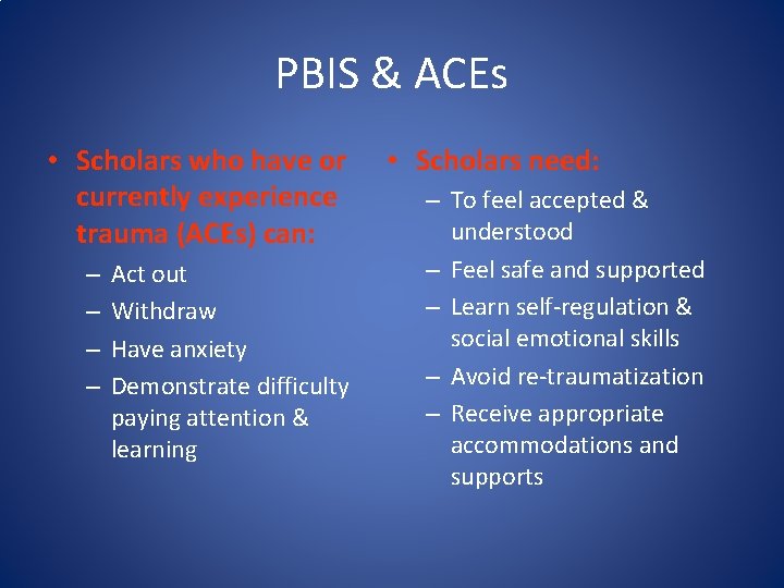 PBIS & ACEs • Scholars who have or currently experience trauma (ACEs) can: –