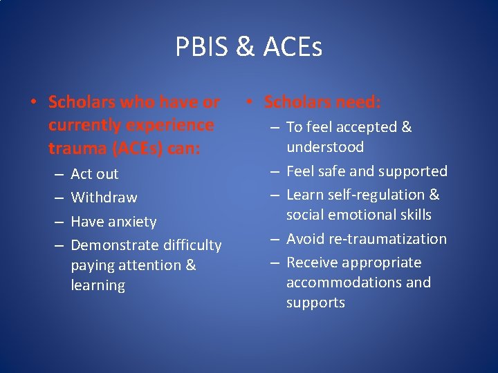 PBIS & ACEs • Scholars who have or currently experience trauma (ACEs) can: – PBIS & ACEs • Scholars who have or currently experience trauma (ACEs) can: –