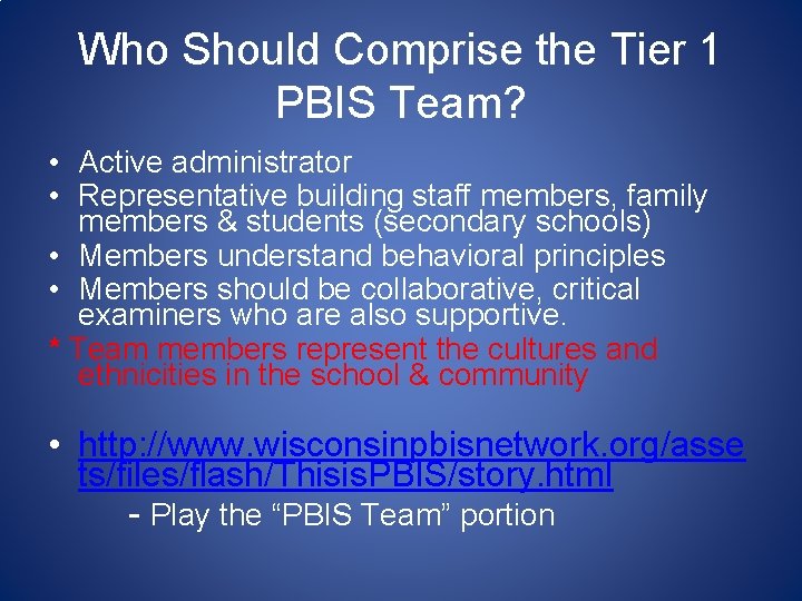 Who Should Comprise the Tier 1 PBIS Team? • Active administrator • Representative building Who Should Comprise the Tier 1 PBIS Team? • Active administrator • Representative building