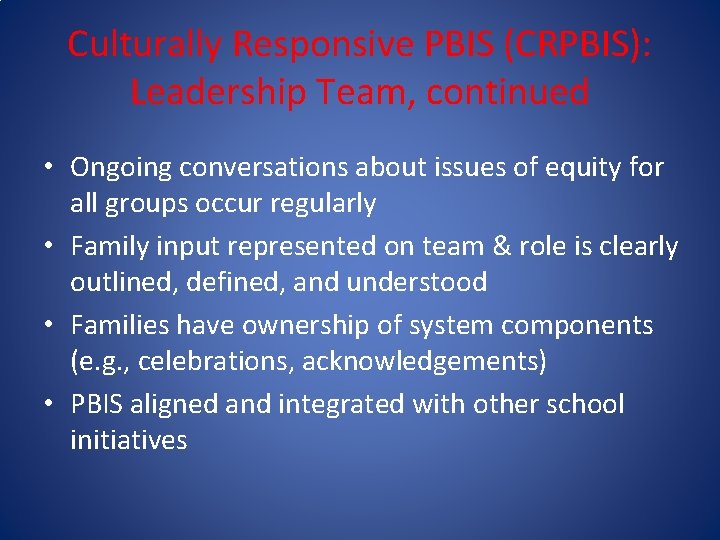 Culturally Responsive PBIS (CRPBIS): Leadership Team, continued • Ongoing conversations about issues of equity