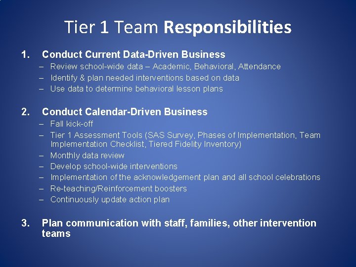 Tier 1 Team Responsibilities 1. Conduct Current Data-Driven Business – Review school-wide data –