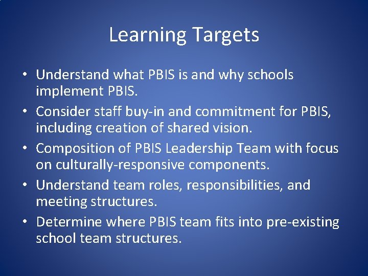 Learning Targets • Understand what PBIS is and why schools implement PBIS. • Consider