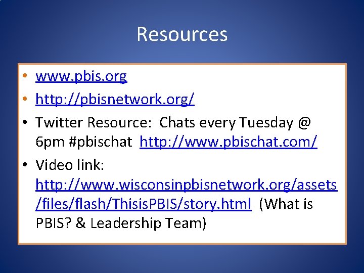 Resources • www. pbis. org • http: //pbisnetwork. org/ • Twitter Resource: Chats every