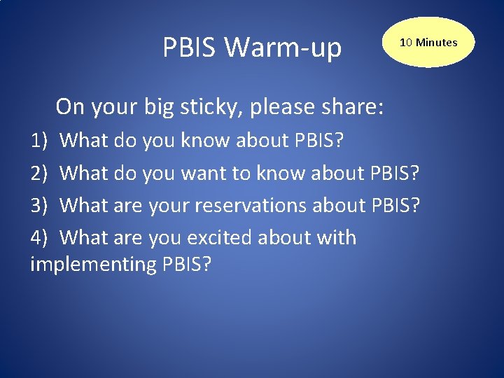 PBIS Warm-up 10 Minutes On your big sticky, please share: 1) What do you