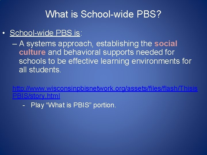 What is School-wide PBS? • School-wide PBS is: – A systems approach, establishing the