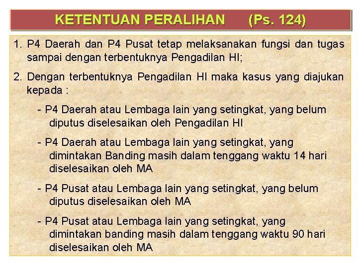 KETENTUAN PERALIHAN (Ps. 124) 1. P 4 Daerah dan P 4 Pusat tetap melaksanakan