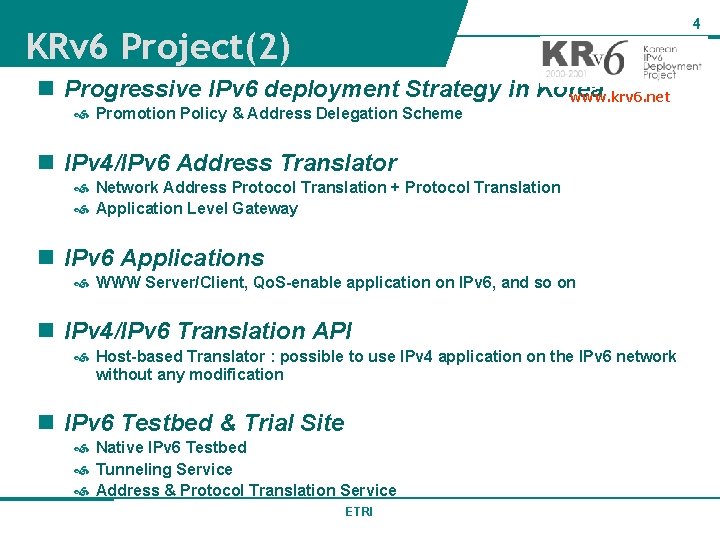 4 KRv 6 Project(2) n Progressive IPv 6 deployment Strategy in Korea www. krv